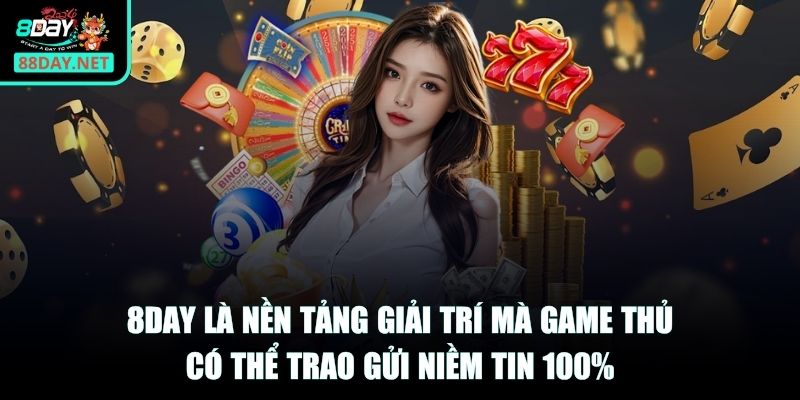 8DAY là nền tảng giải trí mà game thủ có thể trao gửi niềm tin 100%
