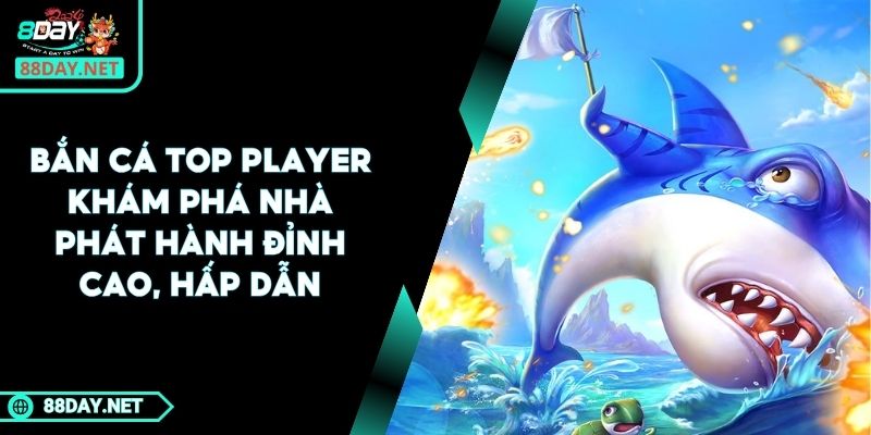 Bắn Cá Top Player